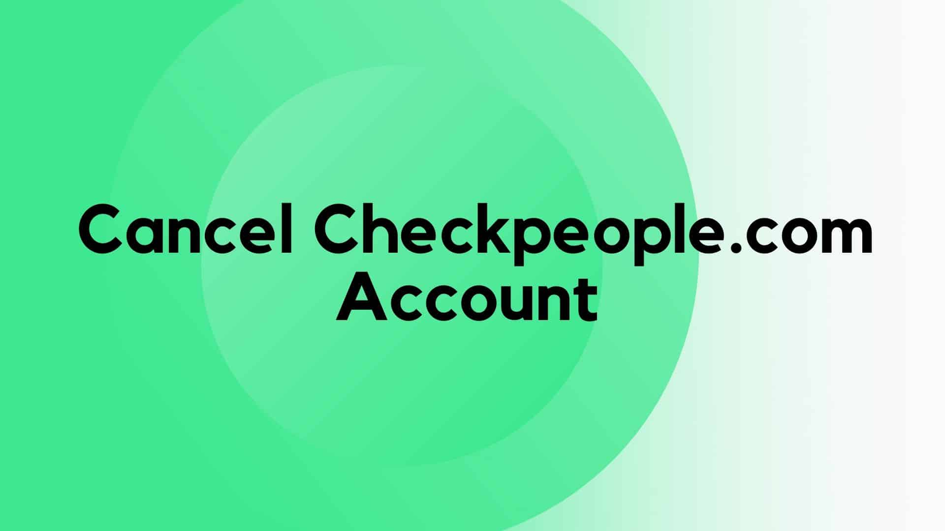 How To Cancel Checkpeople Account